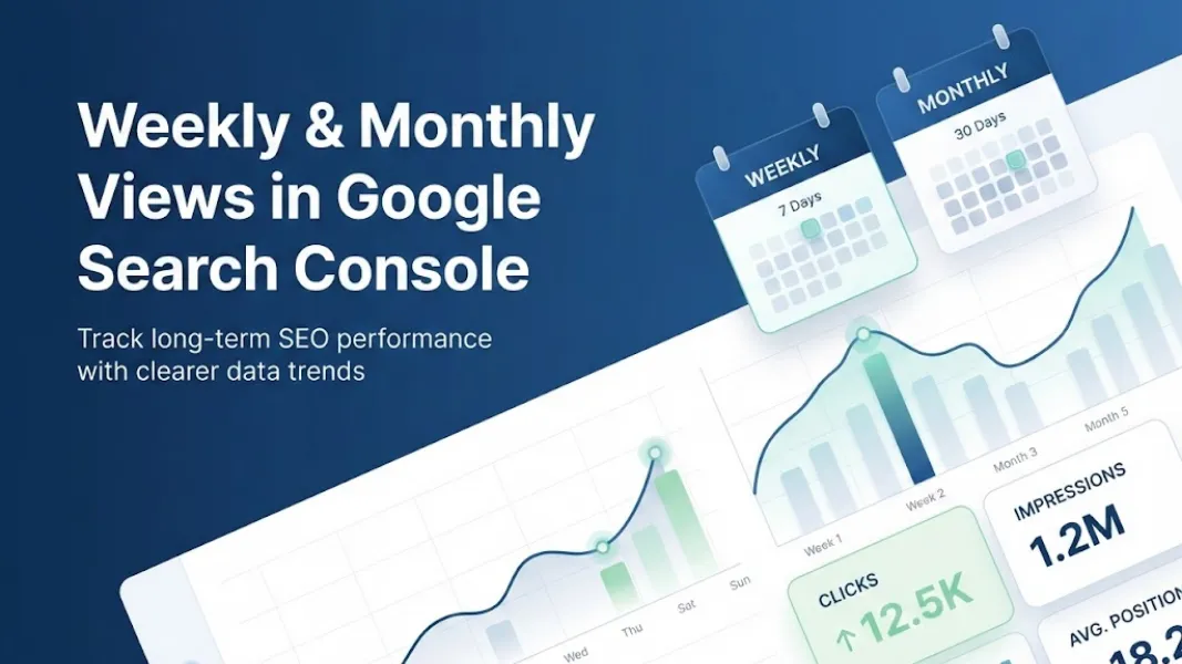 Explore Weekly & Monthly Views in Google Search Console